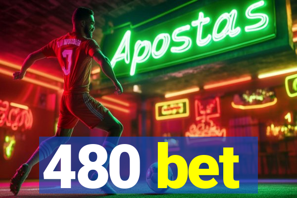 480 bet